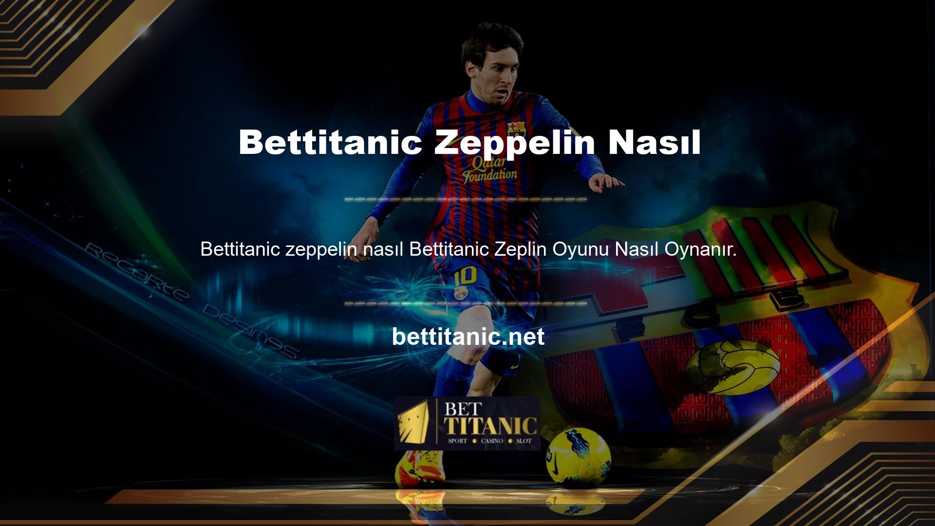 Katılımcılar Bettitanic Zeplin Oyununu nasıl oynayacaklarını keşfedeceklerdir